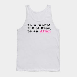 In A World Full Of Kens Be An Allan Tank Top